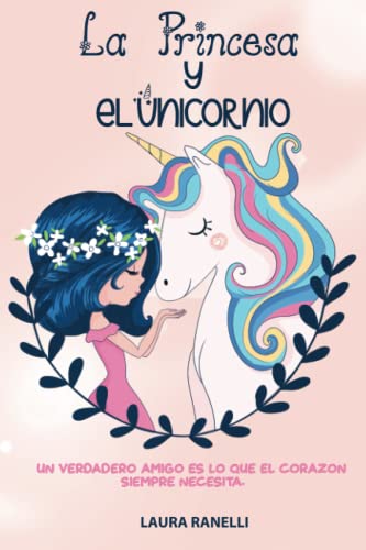 LA PRINCESA Y EL UNICORNIO: Un verdadero amigo es lo que el corazón siempre necesita. Fábulas para niños que enseñan amistad y lealtad.