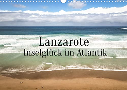 Lanzarote - Inselglück im Atlantik (Wandkalender 2022 DIN A3 quer)