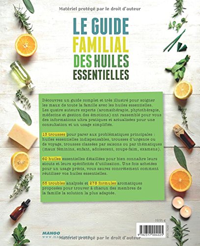 Le guide familial des huiles essentielles: Mode d'emploi + trousses de base, 60 huiles essentielles détaillées, plus de 275 formules classées par troubles