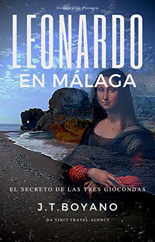Leonardo en Málaga: El Secreto de las Tres Giocondas (Da Vinci Travel Agency nº 2)