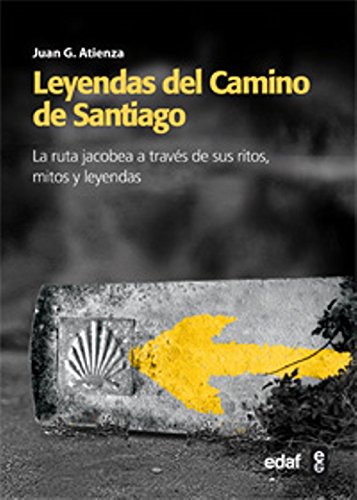 Leyendas del Camino de Santiago: La ruta Jacobea a través de sus ritos, mitos y leyendas (Mundo mágico y heterodoxo)