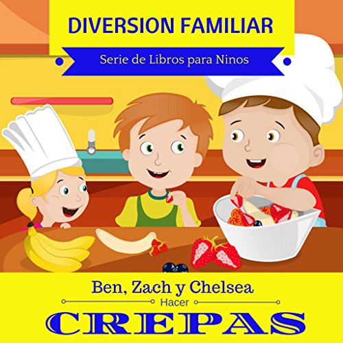 Libros para Ninos: "Ben, Zach y Chelsea Hacer Crepas (Diversion Familiar Serie de Libros para Ninos)