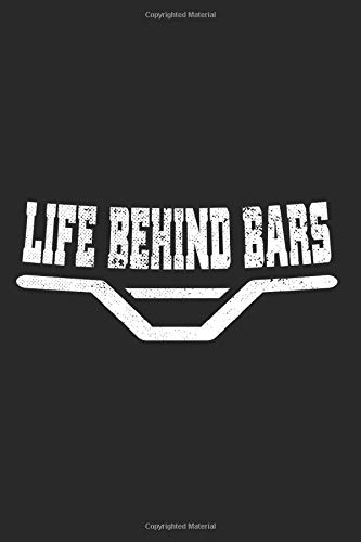 Life Behind Bars: Notebook For MTB E-Bike BMX Cyclist Mountain Bike Notes Journal Diary Planner (Ruled Paper, 120 Lined Pages, 6" x 9") Mountain Bike Saying For Bikers Life