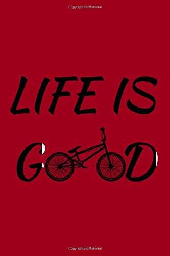 Life Is Good: Red BMX Bicycle Notebook, mountain Bike Journal, used to plan bicycle trips, sketches ideas and to do lists and noting repair needed tools