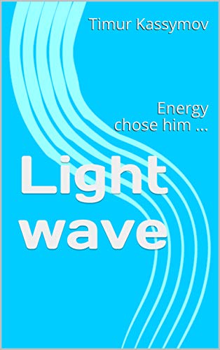 Light wave: Energy chose him ... (English Edition)