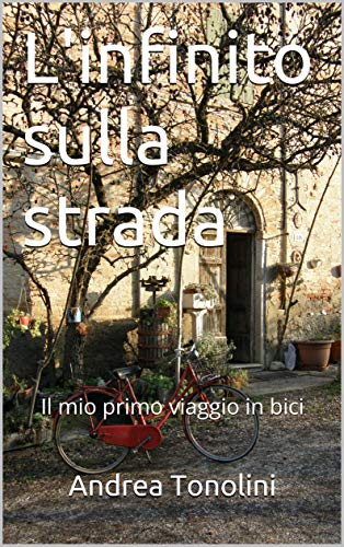 L'infinito sulla strada: Il mio primo viaggio in bici (Italian Edition)