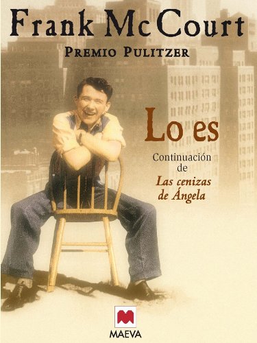 Lo es: La continuación de Las cenizas de Ángela. Una obra maestra. (Frank McCourt)