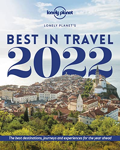 Lonely Planet's Best in Travel 2022: The Best Destinations, Journeys and Experiences for the Year Ahead