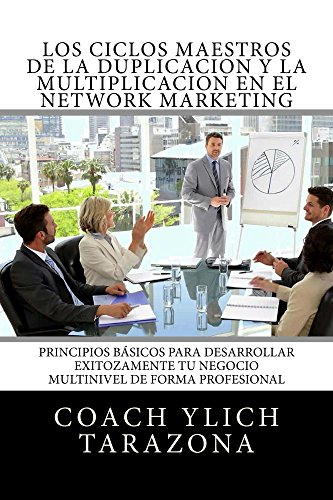 Los Ciclos Maestros de la DUPLICACION y la MULTIPLICACION en el NETWORK MARKETING: Principios Universales Para Desarrollar Exitozamente Tú Negocio Multinivel ... de Atracción by Ylich Tarazona nº 1)