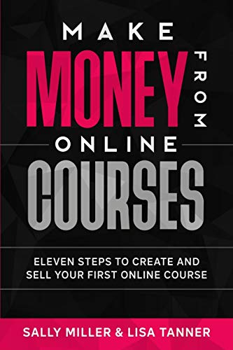 Make Money From Online Courses: Eleven Steps To Create And Sell Your First Online Course: 9 (Make Money From Home)
