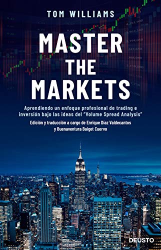 Master the Markets: Aprendiendo un enfoque profesional de trading e inversión bajo las ideas del "Volume Spread Analysis" (Deusto)