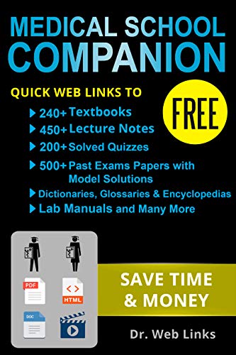 Medical School Companion: Quick Web Links to FREE 240+ Textbooks, 400+ Lecture notes, 500+ Past exams papers with solutions, Lab manuals, Dictionaries, ... and Many more... (English Edition)