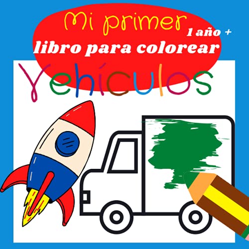 Mi primer libro para colorear Vehículos 1 año+: kids coloring books with cars, bike, tractors, and many others, Dibujos simples y bonitos perfecto para niños pequeños 1-5 años (Spanish Edition)