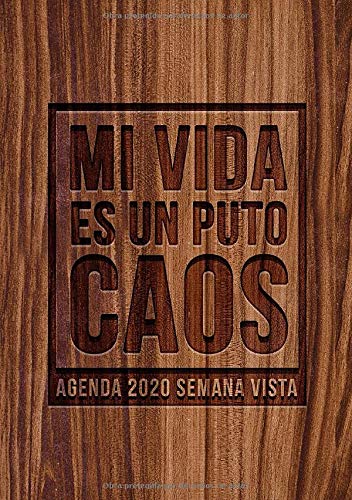 Mi vida es un puto caos: Agenda 2020 semana vista: Del 1 de enero de 2020 al 31 de diciembre de 2020: Diario, organizador y planificador con vista ... español: Efecto vetas de madera rústica 083-0