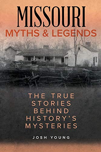 Missouri Myths and Legends: The True Stories Behind History's Mysteries, Second Edition (Myths and Mysteries Series)