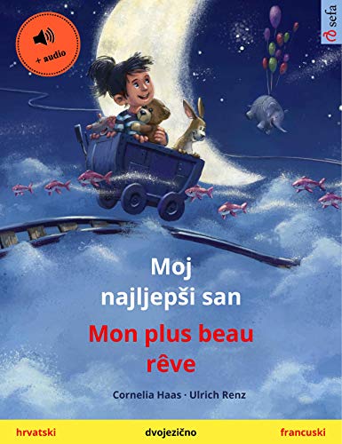 Moj najljepši san – Mon plus beau rêve (hrvatski – francuski): Dvojezična knjiga za decu, sa audioknjigom (Sefa Picture Books in two languages) (French Edition)