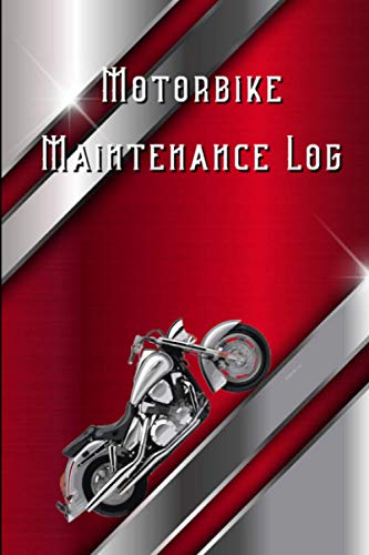 MOTORBIKE MAINTENANCE LOG: Exquisite Metallic Look Cover | Logbook To Keep A Track Record Of Repairs & Mechanical Details Such As Oil Change, Air ... To Keep Your Favorite Bike Running Smoothly.