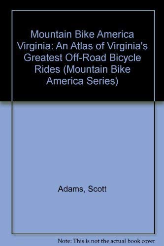 Mountain Bike America Virginia: An Atlas of Virginia's Greatest Off-Road Bicycle Rides (Mountain Bike America Series)