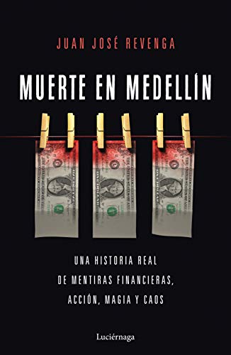 Muerte en Medellin: Una historia real de mentiras financieras, acción, magia y caos (ENIGMAS Y CONSPIRACIONES)