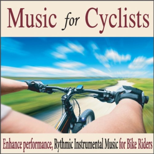 Music for Cyclists: Enhance Performance, Rythmic Instrumental Music for Bike Riders
