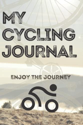 My Cycling Journal: Get On Your Bike With This Cycling Training Journal. Get Results - Train, Log, Improve, Enjoy! The Ideal Performance Improvement Tool For Cyclists