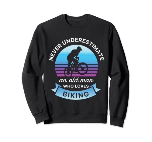 Never underestimate an old man who loves biking - Bicicleta Sudadera