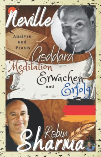 Neville Goddard , Robin Sharma, Analyse und Praxis: Meditation, Erwachen und Erfolg: das ultimative Buch zur Transformation + 50 praktische Übungen. ... indem Sie die Quelle der Existenz anzapfen