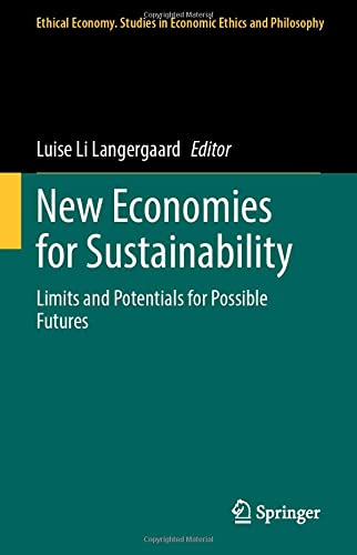 New Economies for Sustainability: Limits and Potentials for Possible Futures: 59 (Ethical Economy)
