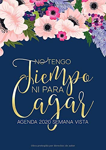 No tengo tiempo ni para cagar: Agenda 2020 semana vista: Del 1 de enero de 2020 al 31 de diciembre de 2020: Diario, organizador y planificador con ... y mensual español: Flores en acuarela 081-6