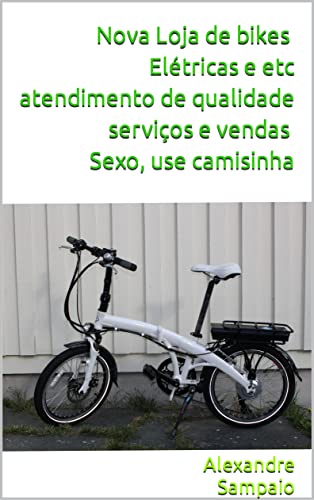 Nova Loja de bikes Elétricas e etc atendimento de qualidade serviços e vendas Sexo, use camisinha (Portuguese Edition)