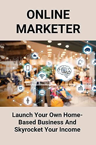 Online Marketer: Launch Your Own Home-Based Business And Skyrocket Your Income: Make Money Via Amazon Arbitrage (English Edition)