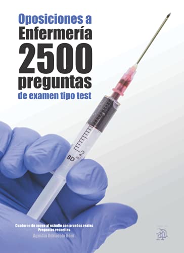 Oposiciones a Enfermería. 2500 preguntas de examen tipo test: Cuaderno de apoyo al estudio con pruebas reales. Preguntas resueltas