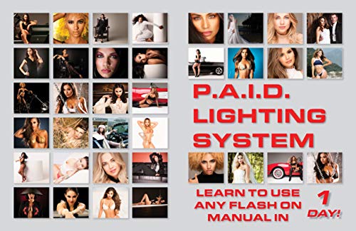 P.A.I.D. Lighting System: Learn to use any flash on manual in 1 day! (English Edition)