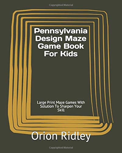 Pennsylvania Design Maze Game Book For Kids: Large Print Maze Games With Solution To Sharpen Your Skill
