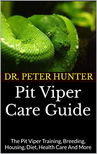 Pit Viper Care Guide : The Pit Viper Training, Breeding, Housing, Diet, Health Care And More (English Edition)