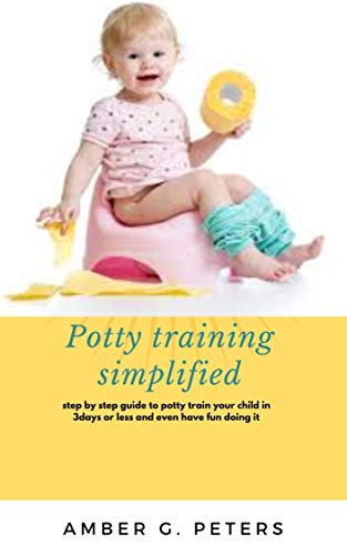 Potty Training Simplified: Step by step guide to potty train your child in 3 days or less and even have fun doing it (English Edition)
