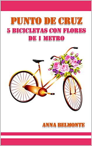 PUNTO DE CRUZ 5 BICICLETAS CON FLORES DE 1 METRO.: 5 patrones de bicicletas con flores, de 1 metro de tamaño, para bordar en punto de cruz.