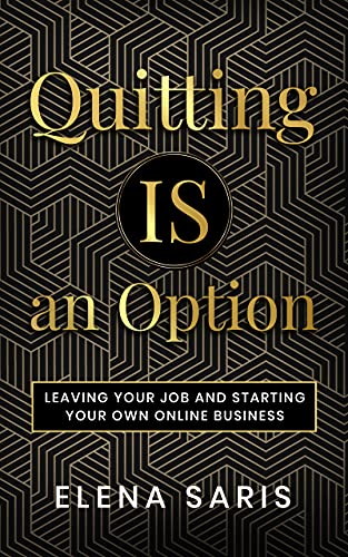 QUITTING IS AN OPTION: Leaving Your Job and Starting Your Own Online Business (English Edition)