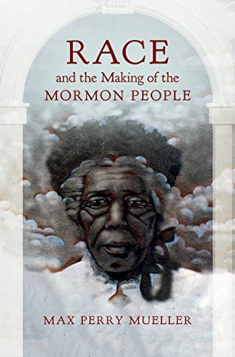 Race and the Making of the Mormon People (English Edition)