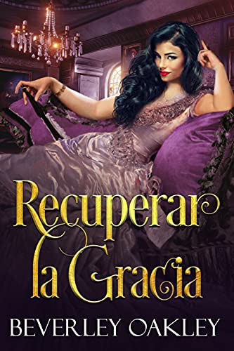 RECUPERAR LA GRACIA: UN ENCANTADOR ROMANCE VICTORIANO DE REDENCIÓN