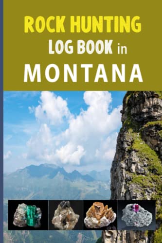 Rock Hunting Log Book in MONTANA: Rock and Mineral Hunting Notes for Keeping Track of Your Collection , Perfect Journal for Collecting & Cataloguing ... Gathering Log Book All Adventurous Collectors