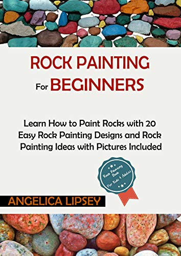 Rock Painting for Beginners: Learn How to Paint Rocks with 20 Easy Rock Painting Designs and Rock Painting Ideas with Pictures Included| Rock Painting for Kids and Adults (English Edition)
