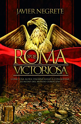 Roma victoriosa. Como una aldea italiana llego a conquistar la mitad del mundo conocido: Cómo una aldea italiana llegó a conquistar la mitad del mundo conocido (Bolsillo)