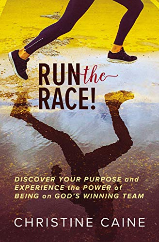 Run the Race!: Discover Your Purpose and Experience the Power of Being on God’s Winning Team (English Edition)