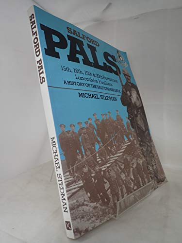 Salford Pals: History of the Salford Brigade - The 15th, 16th, 19th and 20th (Service) Battalions the Lancashire Fusiliers, 1914-19 (Pals S.)