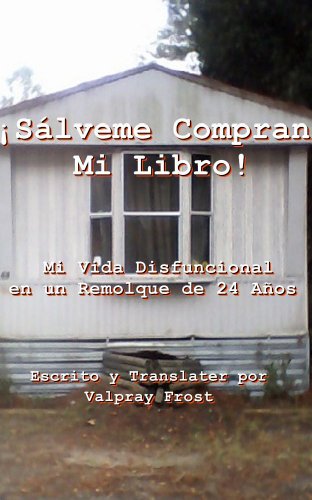 ¡Sálveme Compran Mi Libro! Mi Vida Disfuncional en un Remolque de 24 Años: (Autobiografía, los padres y los hijos adultos, broma, relaciones familiares)