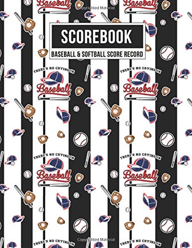 Scorebook Baseball & Softball Score Record There's No Crying in Baseball: 100 Scoring Sheets For Baseball and Softball Games Plus Note Pages