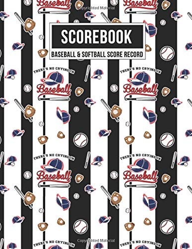 Scorebook Baseball & Softball Score Record There's No Crying in Baseball: 100 Scoring Sheets For Baseball and Softball Games Plus Note Pages
