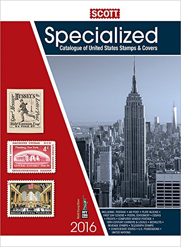 Scott Specialized Catalogue of United States Stamps & Covers 2016: Confederate States-Canal Zone-Danish West Indies-Guam-Hawaii-United Nations
