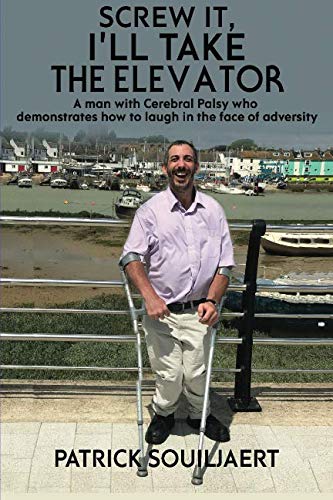 Screw It, I'll Take The Elevator: A man with Cerebral Palsy who demonstrates how to laugh in the face of adversity: Volume 2 (STAIRS FOR BREAKFAST and SCREW IT, I'LL TAKE THE ELEVATOR)
